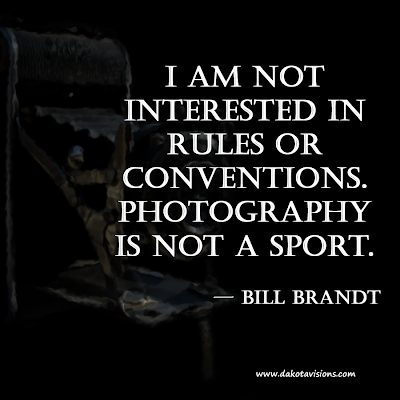 Thoughtful Thursday Quote by Bill Brandt Photography is not a Sport Created by: Dakota Visions Photography LLC on www.seeyoubehindthelens.com