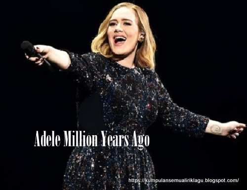 Lirik Lagu Adele Million Years Ago - Arsia Lirik