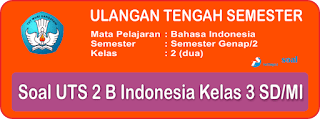  Berikut ini adalah contoh latihan soal Ulangan Tengah Semester  Soal UTS 2 Bahasa Indonesia Kelas 2 Terbaru dan Kunci Jawaban