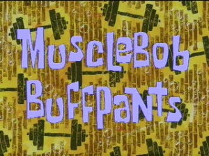 spongebob april fools on Season 1, Episode 11 : Musclebob Buffpants
