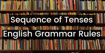 Sequence of Tenses - English Grammar Rules