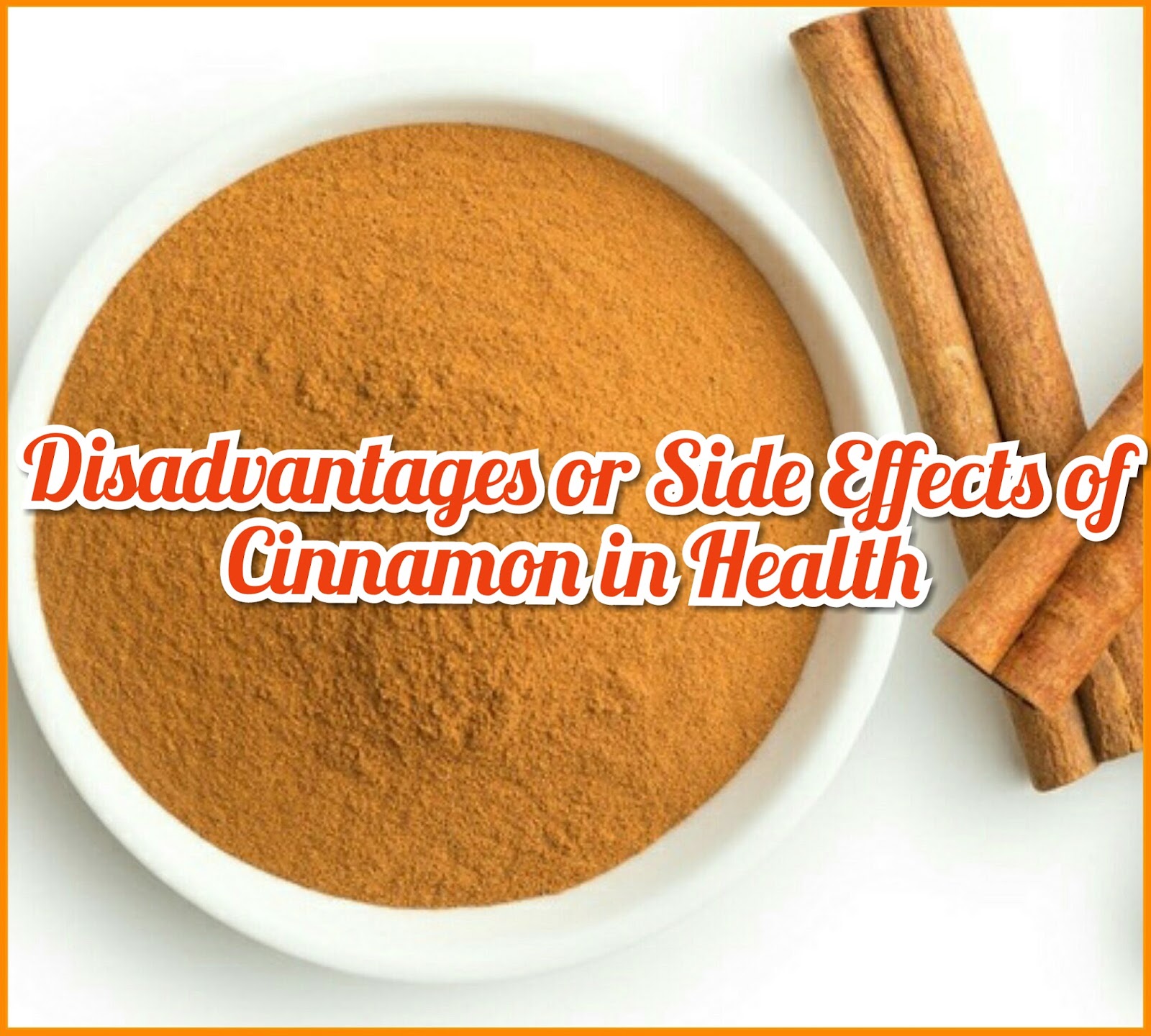 Disadvantages or Side Effects of Cinnamon Powder in Health 99Advice
