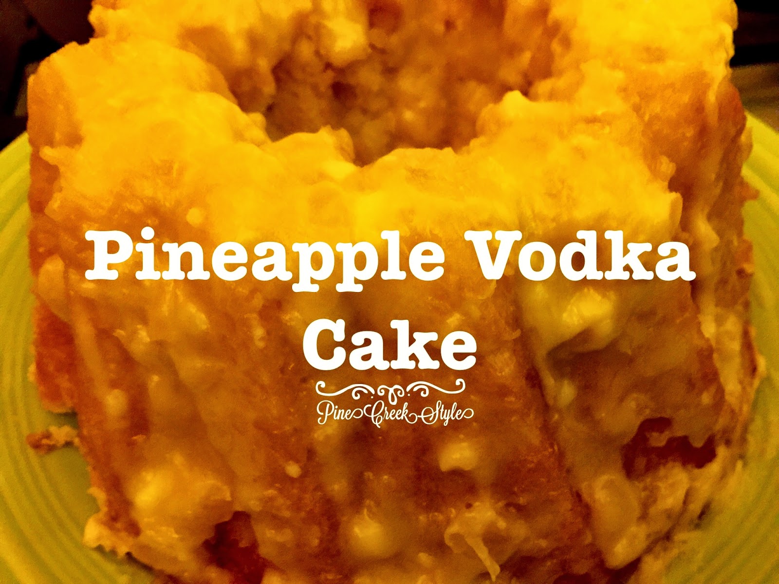 Pine Creek Style Pineapple Vodka Cake...