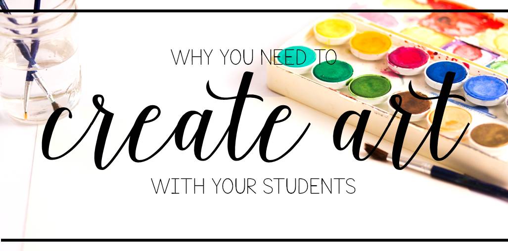 Why You Need to Create Art with Your Students Whimsy Academy