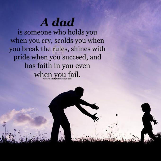 A dad is someone who holds you when you ...