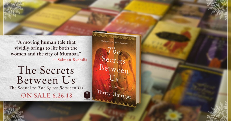 Carolineleavittville Oh Yes The Genius Thrity Umrigar Talks About The Secrets Between Us Class And Women In Both India And America Keeping Our Hearts Open And So Much More