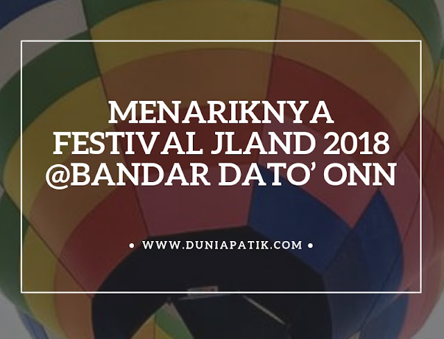 MENARIKNYA FESTIVAL JLAND 2018 @BANDAR DATO’ ONN