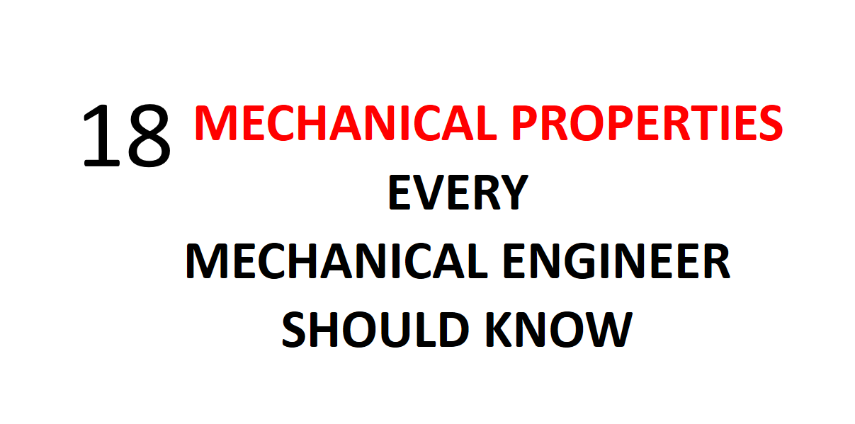 18 Mechanical Properties Which Every Mechanical Engineer Should Know