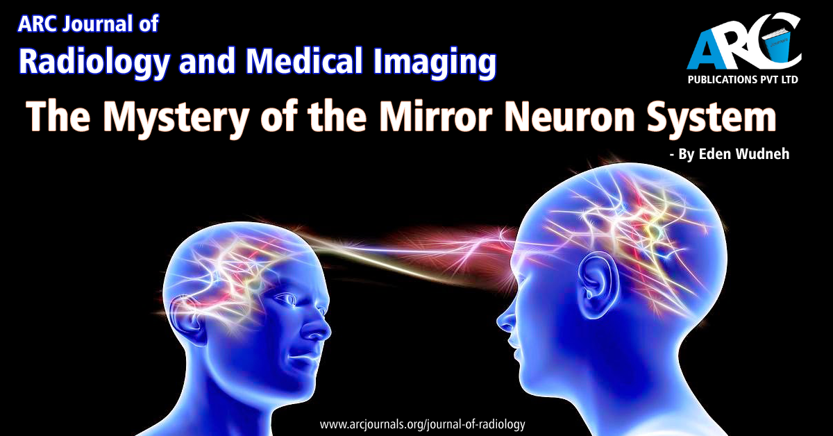 The Mystery of the Mirror Neuron System ARC Journal of Radiology and