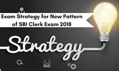 Exam Strategy for New Pattern of SBI Clerk Exam 2018