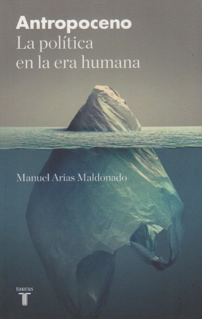 Manuel Arias Maldonado (Antropoceno) La política en la era humana)
