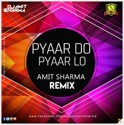 Pyaar Do Pyaar Lo – Amit Sharma Remix