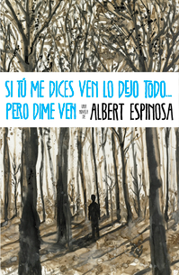 "Si tú me dices ven lo dejo todo, pero dime ven" de Albert Espinosa