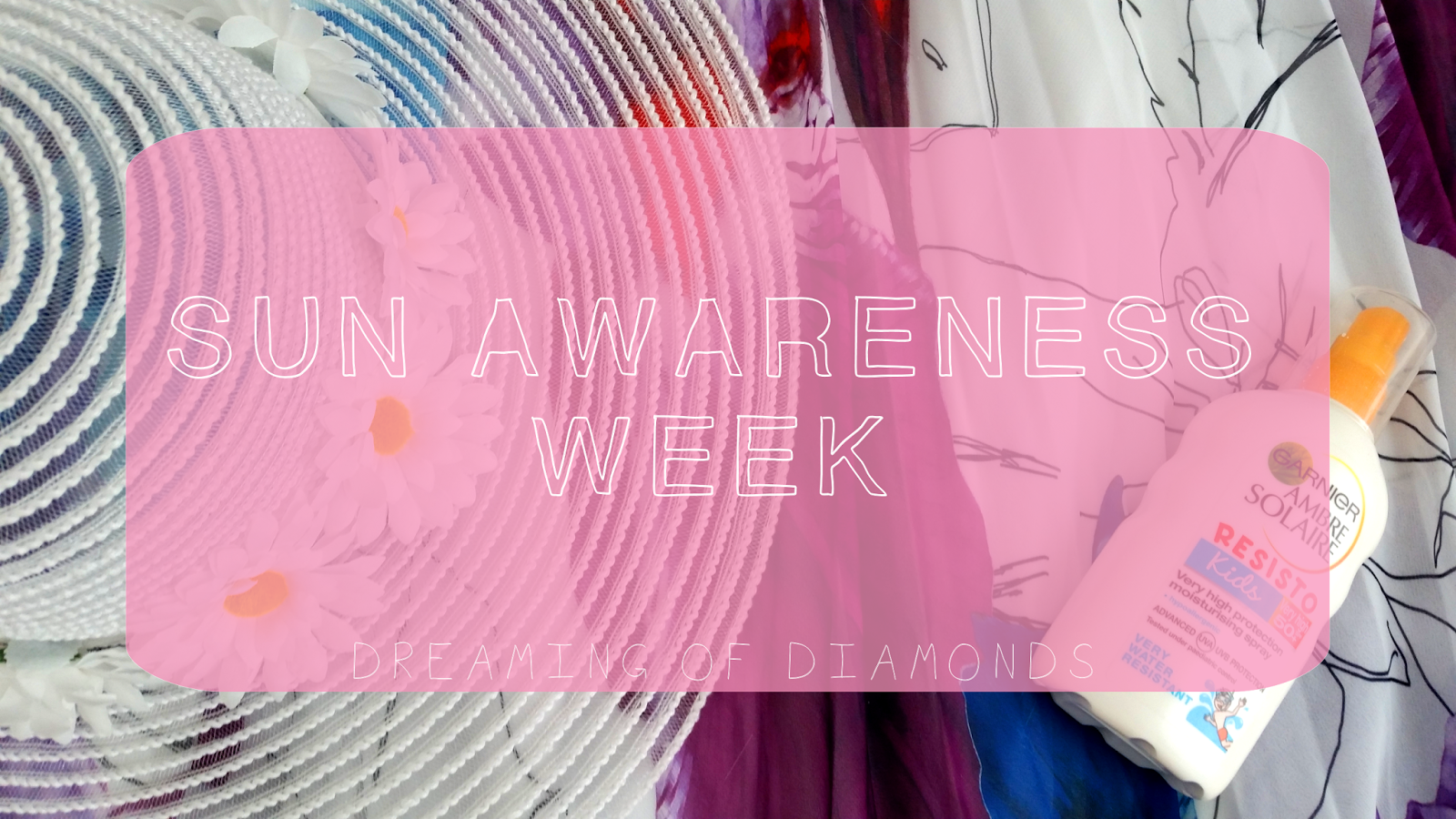 Dreaming of Diamonds Sun Awareness Week 2016 Safeguard your Skin