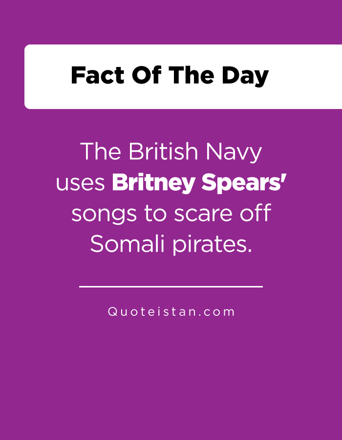 The British Navy uses Britney Spears' songs to scare off Somali pirates.