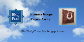 http://mindbodythoughts.blogspot.com/2016/12/trauma-keeps-peace-away.html