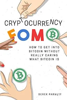 Cryptocurrency FOMO: How to get into Bitcoin without really caring what Bitcoin is - a cryptocurrency investing guide by Derek Parnett