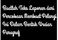 Buatlah Teks Laporan Dari Percobaan Membuat Pelangi Ini Dalam Bentuk Uraian Paragraf Operator Sekolah