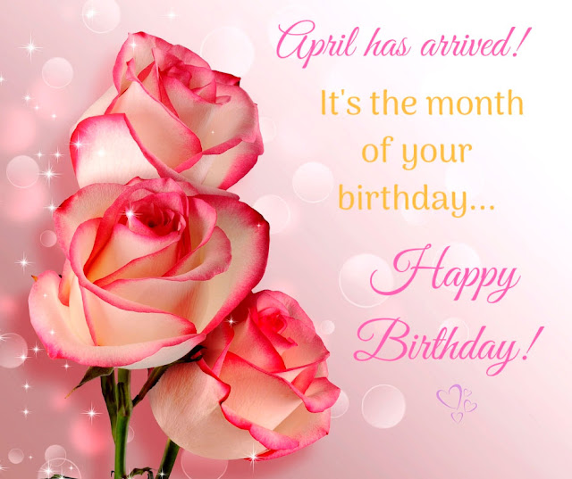 April has arrived! It's the month of your birthday.