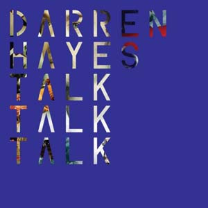 Darren Hayes - Talk Talk Talk Lyrics | Letras | Lirik | Tekst | Text | Testo | Paroles - Source: mp3junkyard.blogspot.com