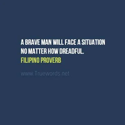 A brave man will face a situation no matter how dreadful