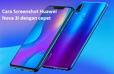 Cara Screenshot Huawei Nova 3i dengan cepat