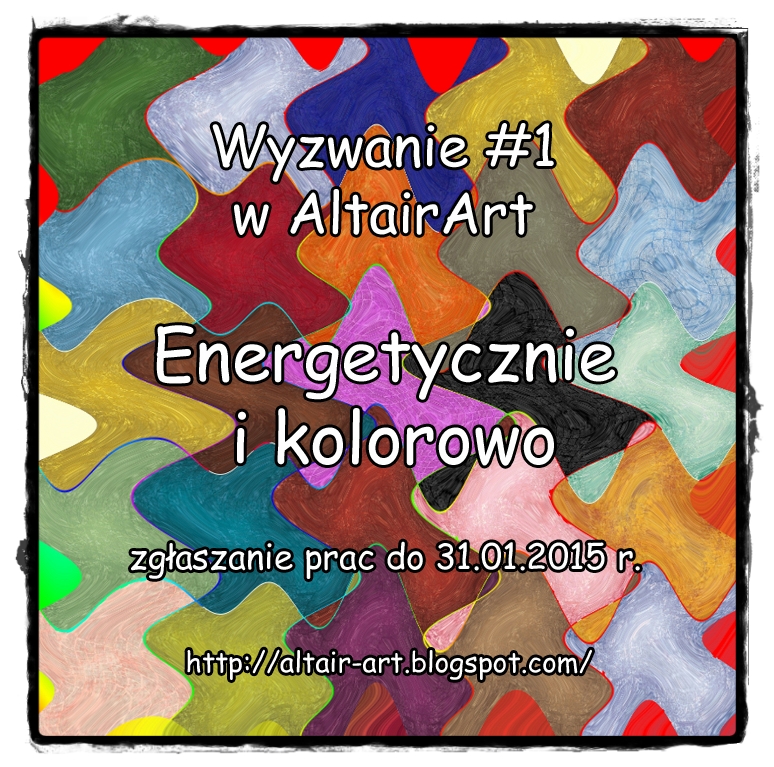http://altair-art.blogspot.com/2015/01/wyzwanie-1-kolorowo-i-energetycznie.html