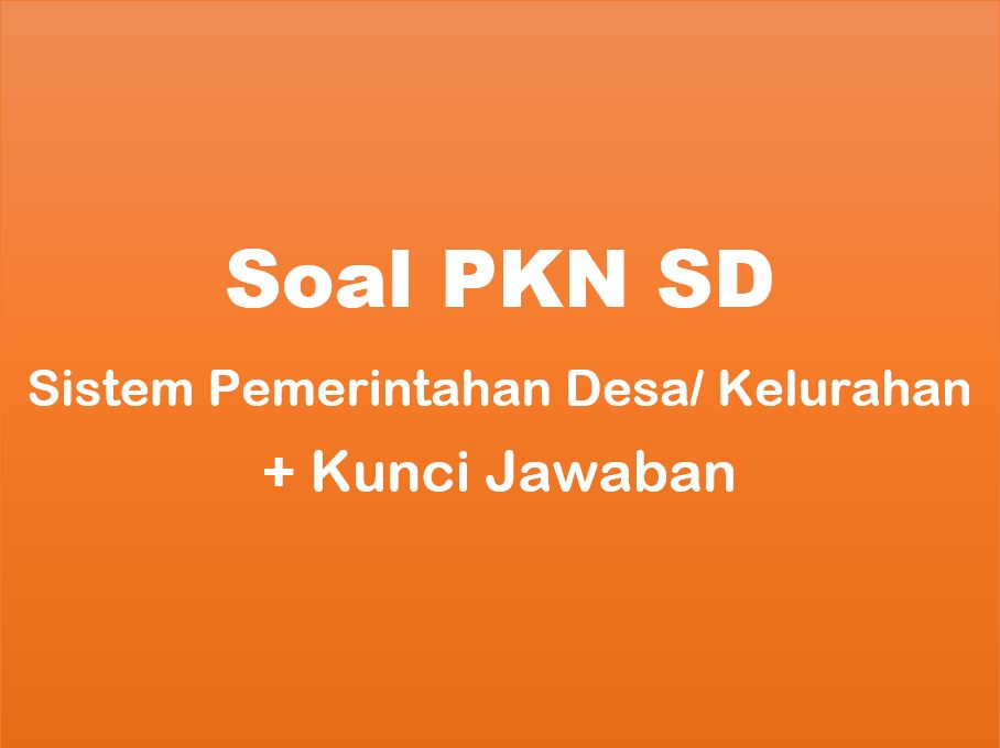 35 Soal Pkn Sd Sistem Pemerintahan Desa Kelurahan Jawaban Muttaqin Id