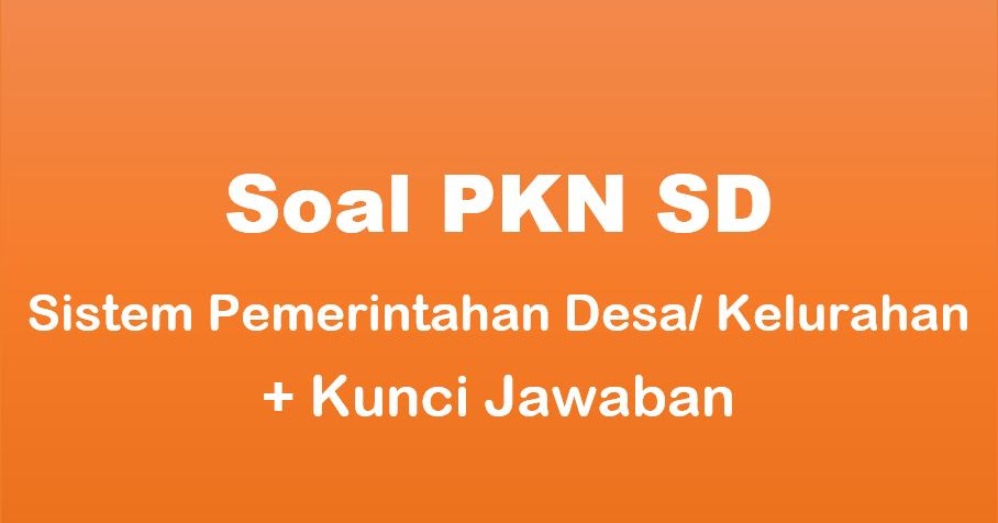 35 Soal Pkn Sd Sistem Pemerintahan Desa Kelurahan Jawaban Muttaqin Id