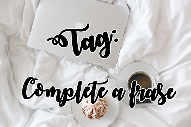 TAG: COMPLETE A FRASE TAG: COMPLETE A FRASE