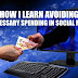 How I Learn Avoiding Unnecessary Spending in Social Media?