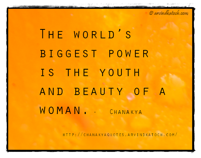 Chanakya, Wise Quote, World, Biggest, Youth, Woman, beauty,