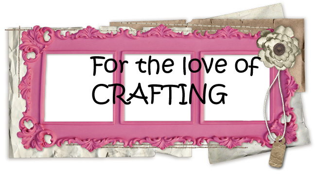 For the love of crafting