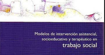 RINCÓN DE LAS CIENCIAS SOCIALES - TRABAJO SOCIAL: Modelos de intervención  asistencial, socioeducativo y terapéutico en Trabajo Social - Lorena Molina  y Cristina Romero