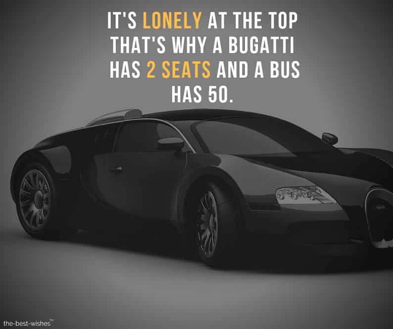 its-lonely-at-the-top-thats-why-a-bugatti-has-two-seats-and-a-bus-has-fifty Inspirational quotes Images on being Alone.