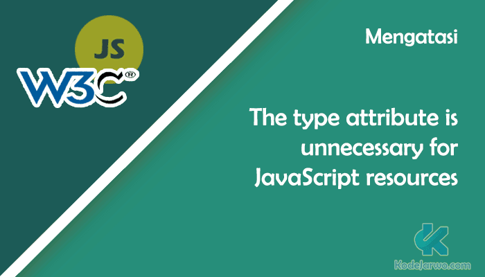 Mengatasi The type attribute is unnecessary for JavaScript resources
