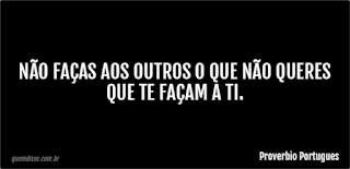 Não faças aos outros aquilo que não gostas que te façam a ti - QueGiro!