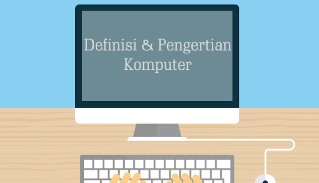 Definisi Komputer Secara Umum, Pengertian Komputer