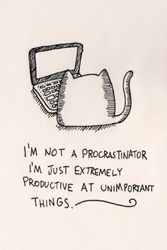 No soy un procrastinador. Solamente soy extremadamente productiva en cosas nada importantes