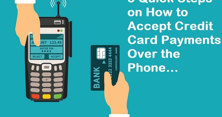 5 Quick Steps On How To Accept Credit Card Payments Over The Phone 5 Quick Steps On How To Accept Credit Card Payments Over The Phone