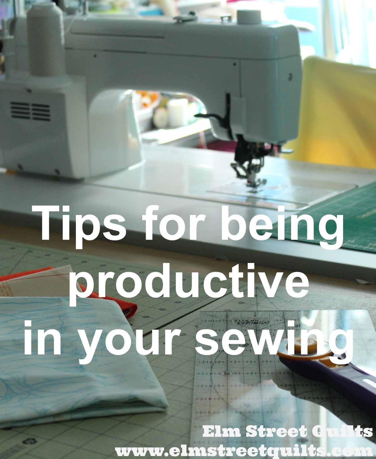 Being Productive in My Sewing Space Elm Street Quilts