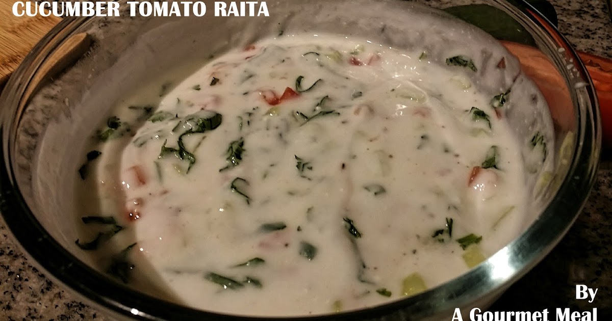 A Gourmet Meal CUCUMBER TOMATO RAITA