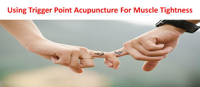 Using Trigger Point Acupuncture For Muscle Tightness