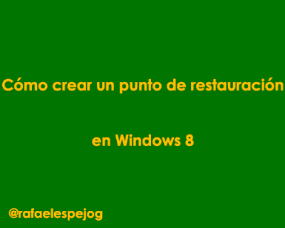 Como crear un punto de restauracion en windows 8