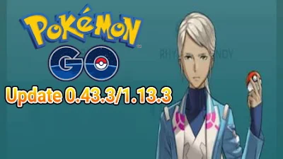 Update Terbaru Pokemon Go Versi 0.43.3 dan 1.13.3