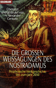 Die großen Weissagungen des Nostradamus: Prophetische Weltgeschichte bis zum Jahr 2050