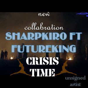 [music] Sharpkiro ft futureking - crisis time