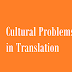 Cultural Problems in Translation and Brief Solutions