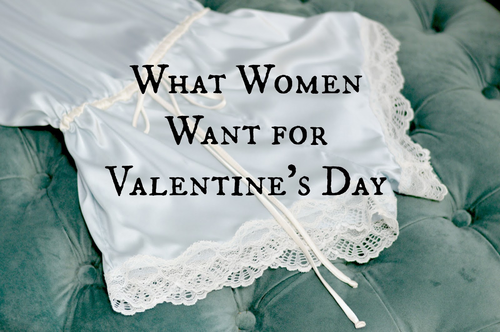 What Women Want for Valentine's Day | all dressed up with nothing to drink...