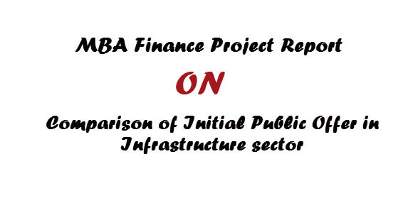 MBA Finance Project Report on Comparison of Initial Public Offer in Infrastructure sector